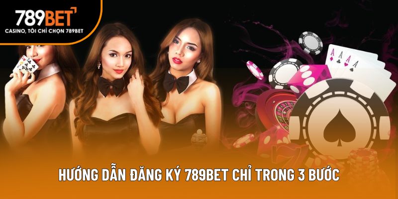 Hướng dẫn đăng ký 789bet chỉ trong 3 bước
